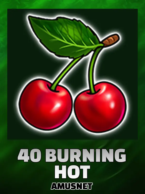 40 Burning Hot
