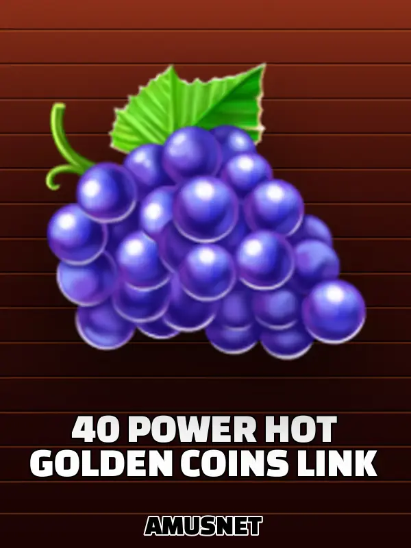40 Power Hot Golden Coins Link