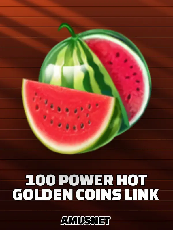 100 Power Hot Golden Coins Link