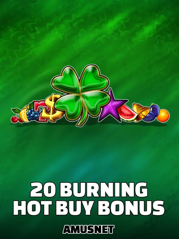 20 Burning Hot Buy Bonus