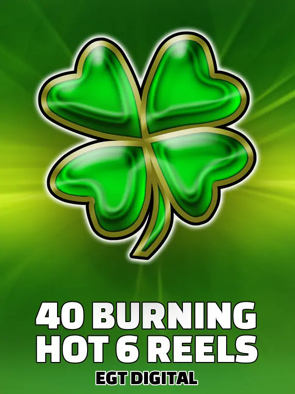 40 Burning Hot 6 reels