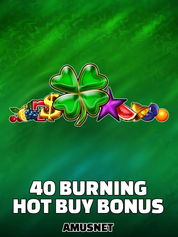 40 Burning Hot Buy Bonus